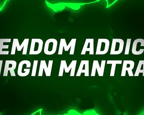 Femdom Addict Virgin Mantras